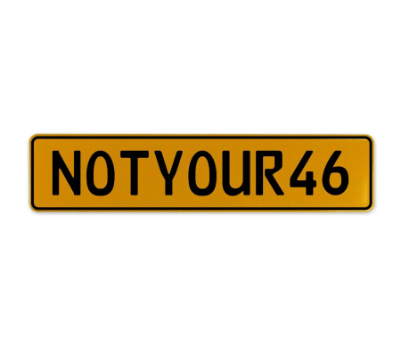 NOTYOUR46  - Yellow Aluminum Street Sign Mancave Euro Plate Name Door Sign Wall