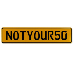 NOTYOUR50  - Yellow Aluminum Street Sign Mancave Euro Plate Name Door Sign Wall