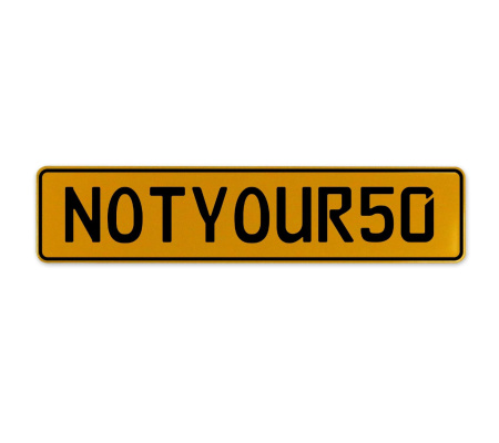 NOTYOUR50  - Yellow Aluminum Street Sign Mancave Euro Plate Name Door Sign Wall