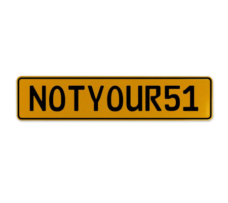 NOTYOUR51  - Yellow Aluminum Street Sign Mancave Euro Plate Name Door Sign Wall