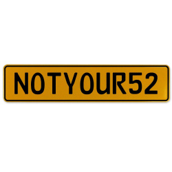 NOTYOUR52  - Yellow Aluminum Street Sign Mancave Euro Plate Name Door Sign Wall