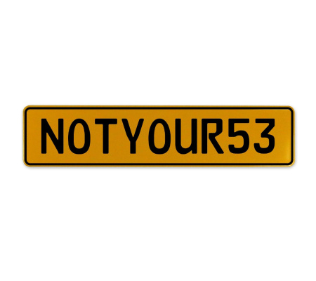 NOTYOUR53  - Yellow Aluminum Street Sign Mancave Euro Plate Name Door Sign Wall