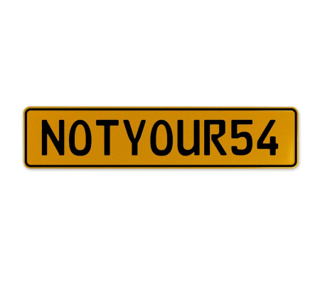 NOTYOUR54  - Yellow Aluminum Street Sign Mancave Euro Plate Name Door Sign Wall