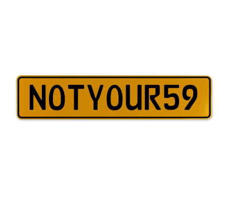 NOTYOUR59  - Yellow Aluminum Street Sign Mancave Euro Plate Name Door Sign Wall