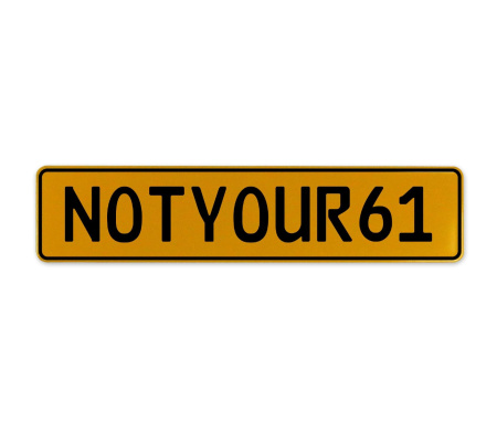 NOTYOUR61  - Yellow Aluminum Street Sign Mancave Euro Plate Name Door Sign Wall