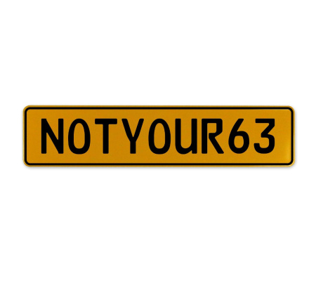 NOTYOUR63  - Yellow Aluminum Street Sign Mancave Euro Plate Name Door Sign Wall