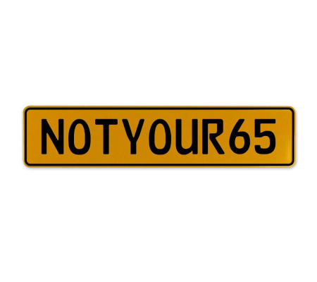 NOTYOUR65  - Yellow Aluminum Street Sign Mancave Euro Plate Name Door Sign Wall