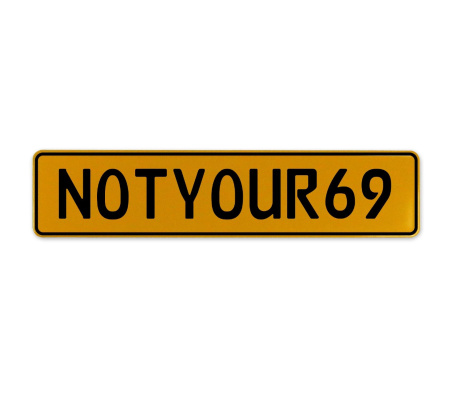 NOTYOUR69  - Yellow Aluminum Street Sign Mancave Euro Plate Name Door Sign Wall