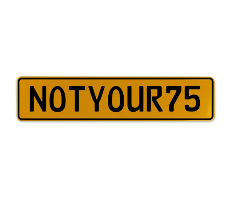 NOTYOUR75  - Yellow Aluminum Street Sign Mancave Euro Plate Name Door Sign Wall