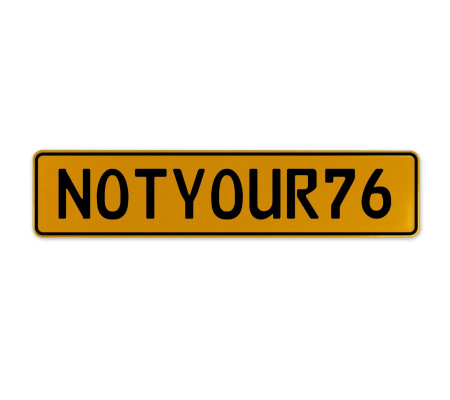 NOTYOUR76  - Yellow Aluminum Street Sign Mancave Euro Plate Name Door Sign Wall