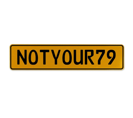 NOTYOUR79  - Yellow Aluminum Street Sign Mancave Euro Plate Name Door Sign Wall