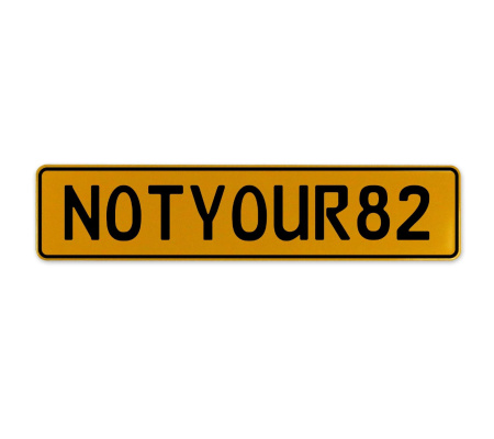NOTYOUR82  - Yellow Aluminum Street Sign Mancave Euro Plate Name Door Sign Wall