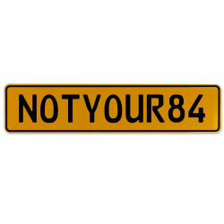 NOTYOUR84  - Yellow Aluminum Street Sign Mancave Euro Plate Name Door Sign Wall