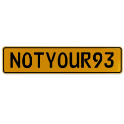NOTYOUR93  - Yellow Aluminum Street Sign Mancave Euro Plate Name Door Sign Wall