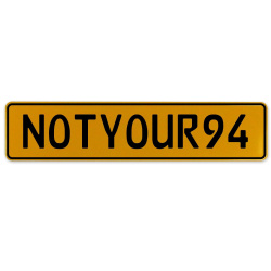 NOTYOUR94  - Yellow Aluminum Street Sign Mancave Euro Plate Name Door Sign Wall