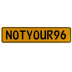 NOTYOUR96  - Yellow Aluminum Street Sign Mancave Euro Plate Name Door Sign Wall