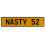 NASTY 52  - Yellow Aluminum Street Sign Mancave Euro Plate Name Door Sign Wall