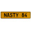 NASTY 84  - Yellow Aluminum Street Sign Mancave Euro Plate Name Door Sign Wall