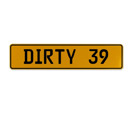 DIRTY 39  - Yellow Aluminum Street Sign Mancave Euro Plate Name Door Sign Wall