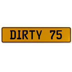 DIRTY 75  - Yellow Aluminum Street Sign Mancave Euro Plate Name Door Sign Wall