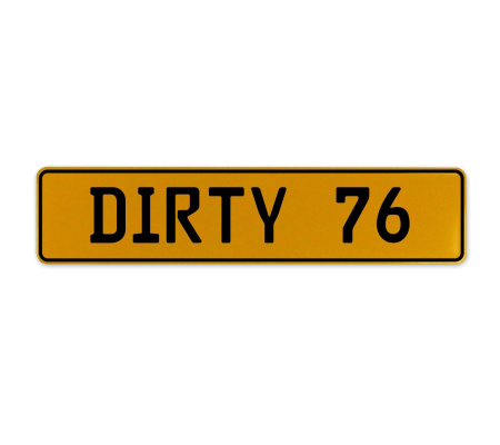 DIRTY 76  - Yellow Aluminum Street Sign Mancave Euro Plate Name Door Sign Wall