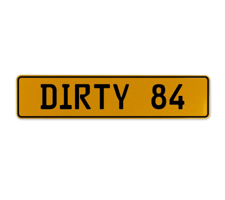 DIRTY 84  - Yellow Aluminum Street Sign Mancave Euro Plate Name Door Sign Wall