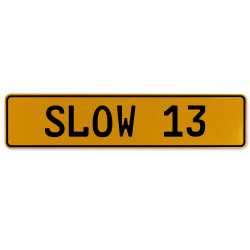 SLOW 13  - Yellow Aluminum Street Sign Mancave Euro Plate Name Door Sign Wall