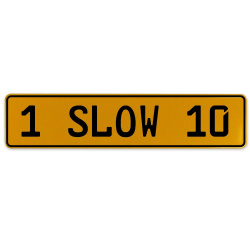 1 SLOW 10  - Yellow Aluminum Street Sign Mancave Euro Plate Name Door Sign Wall