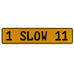 1 SLOW 11  - Yellow Aluminum Street Sign Mancave Euro Plate Name Door Sign Wall
