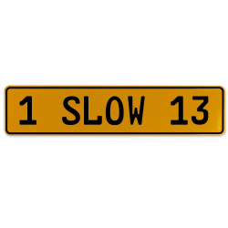 1 SLOW 13  - Yellow Aluminum Street Sign Mancave Euro Plate Name Door Sign Wall