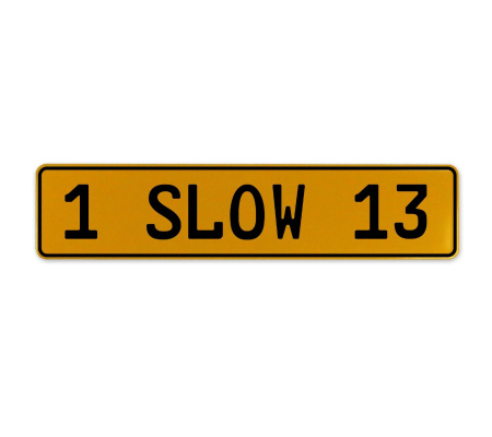 1 SLOW 13  - Yellow Aluminum Street Sign Mancave Euro Plate Name Door Sign Wall