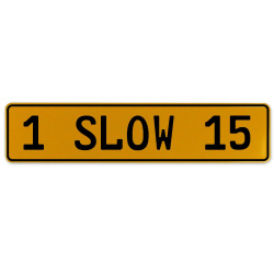 1 SLOW 15  - Yellow Aluminum Street Sign Mancave Euro Plate Name Door Sign Wall