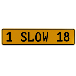 1 SLOW 18  - Yellow Aluminum Street Sign Mancave Euro Plate Name Door Sign Wall