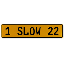 1 SLOW 22  - Yellow Aluminum Street Sign Mancave Euro Plate Name Door Sign Wall