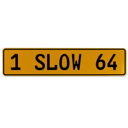 1 SLOW 64  - Yellow Aluminum Street Sign Mancave Euro Plate Name Door Sign Wall