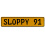 SLOPPY 91  - Yellow Aluminum Street Sign Mancave Euro Plate Name Door Sign Wall