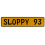 SLOPPY 93  - Yellow Aluminum Street Sign Mancave Euro Plate Name Door Sign Wall