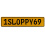 1SLOPPY69  - Yellow Aluminum Street Sign Mancave Euro Plate Name Door Sign Wall