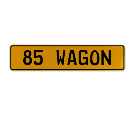 85 WAGON  - Yellow Aluminum Street Sign Mancave Euro Plate Name Door Sign Wall