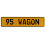 95 WAGON  - Yellow Aluminum Street Sign Mancave Euro Plate Name Door Sign Wall