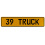 39 TRUCK  - Yellow Aluminum Street Sign Mancave Euro Plate Name Door Sign Wall