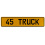 45 TRUCK  - Yellow Aluminum Street Sign Mancave Euro Plate Name Door Sign Wall