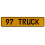 97 TRUCK  - Yellow Aluminum Street Sign Mancave Euro Plate Name Door Sign Wall
